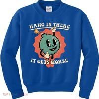 Hang In There It Gets Worse Existential Dread Kids Sweatshirt thumb 0