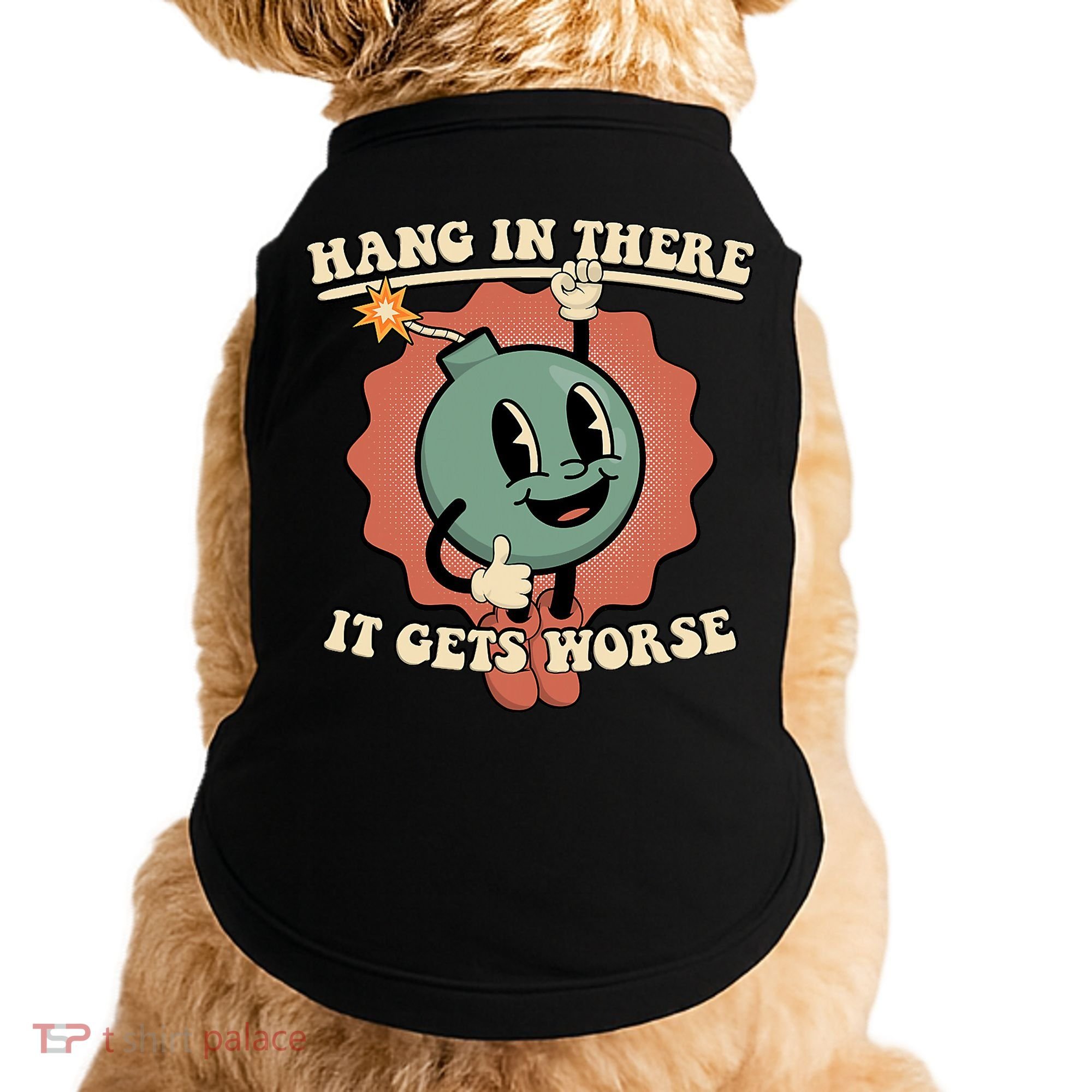 Hang In There It Gets Worse Existential Dread Cartoon Bomb Doggie Tank