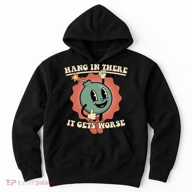 Hang In There It Gets Worse Existential Dread Cartoon Bomb Hoodie