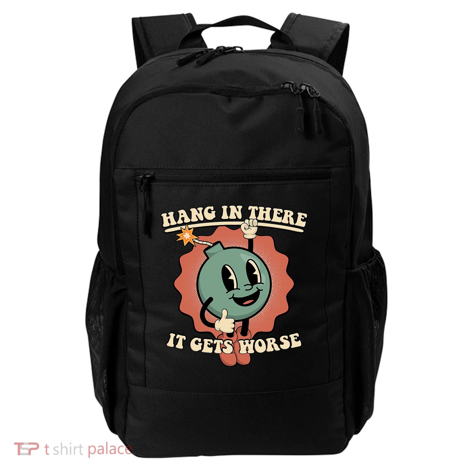 Hang In There It Gets Worse Existential Dread Cartoon Bomb Backpack