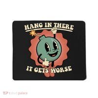 Hang In There It Gets Worse Existential Dread Cartoon Bomb Mousepad thumb 0