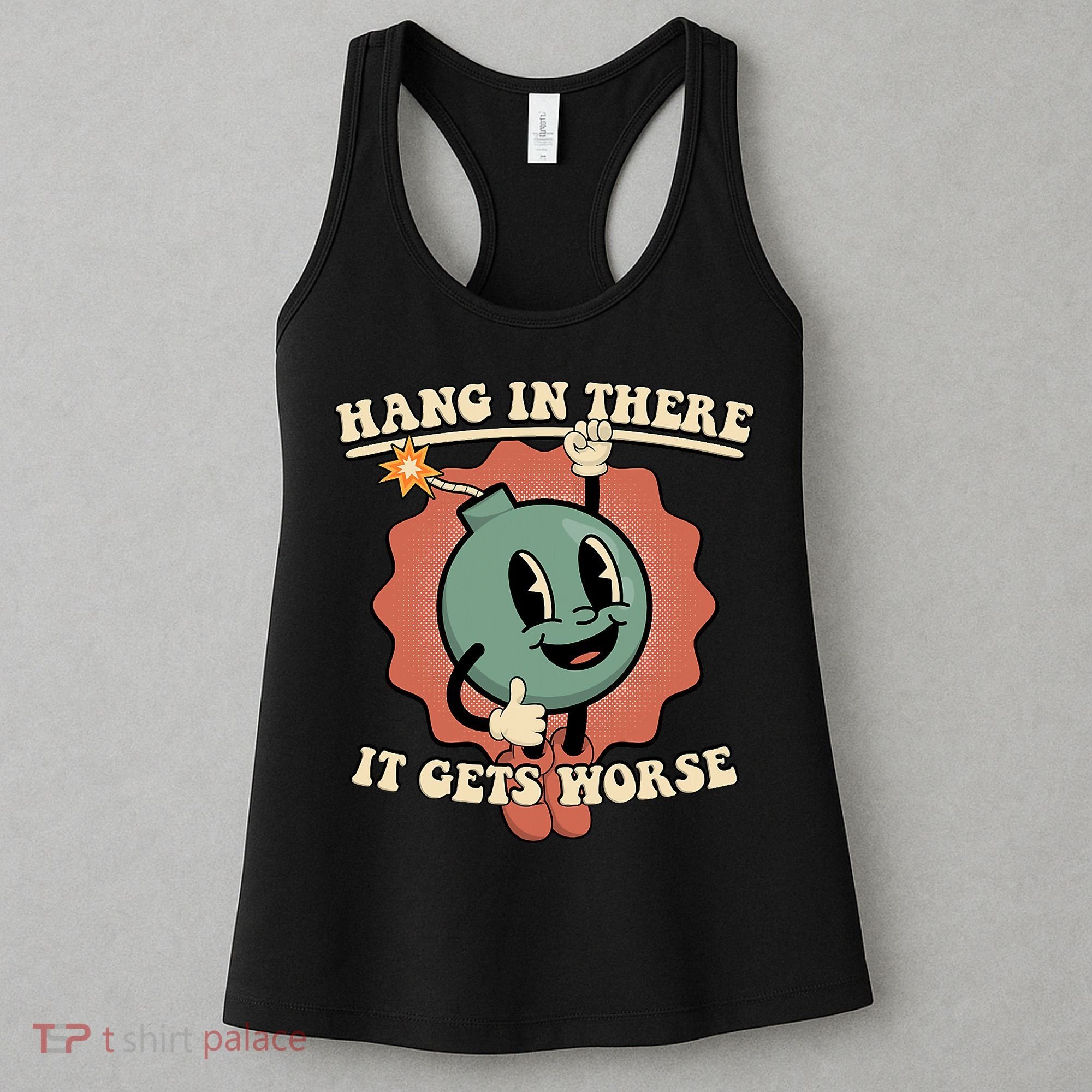 Hang In There It Gets Worse Existential Dread Cartoon Bomb Women's Tank Top
