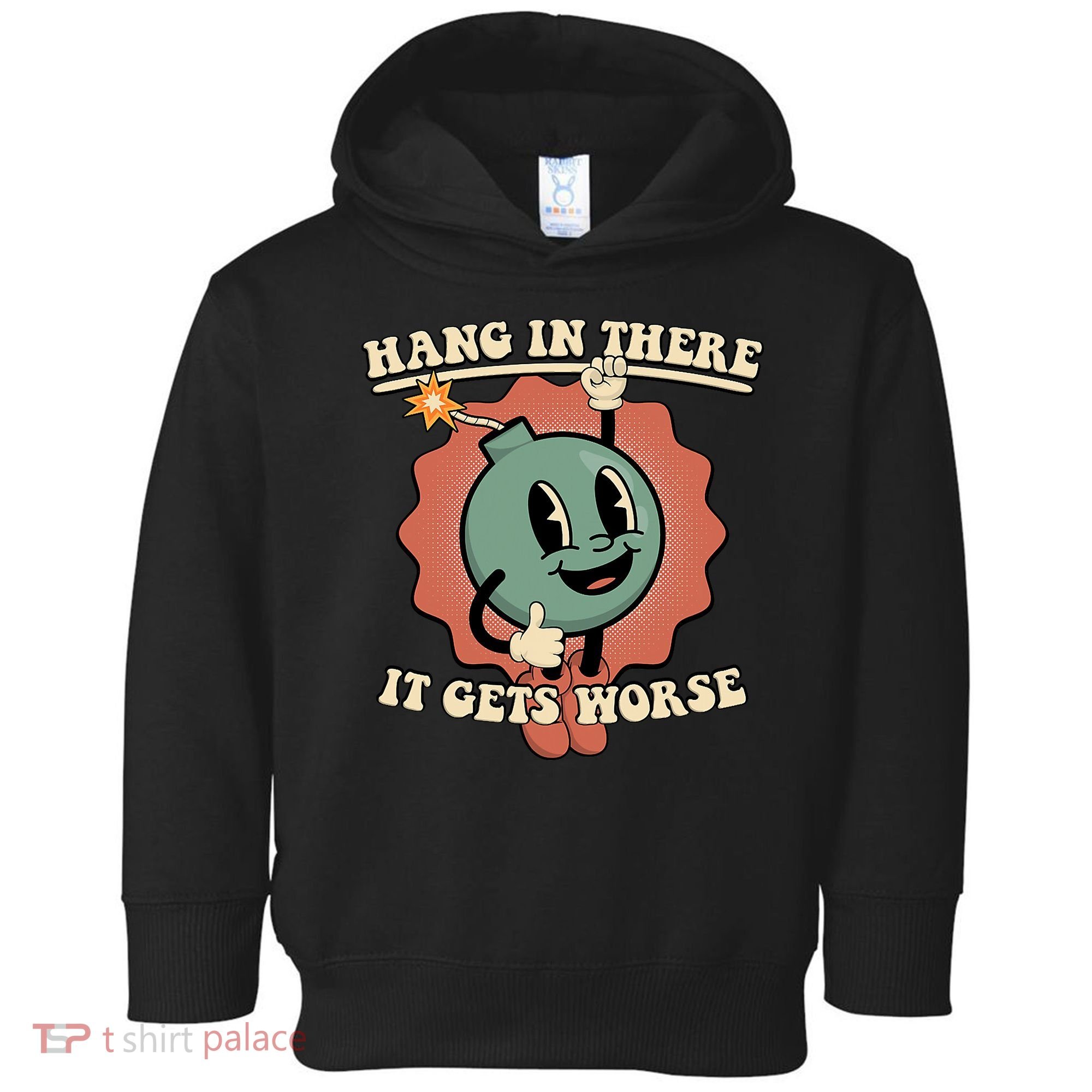 Hang In There It Gets Worse Existential Dread Cartoon Bomb Toddler Hoodie