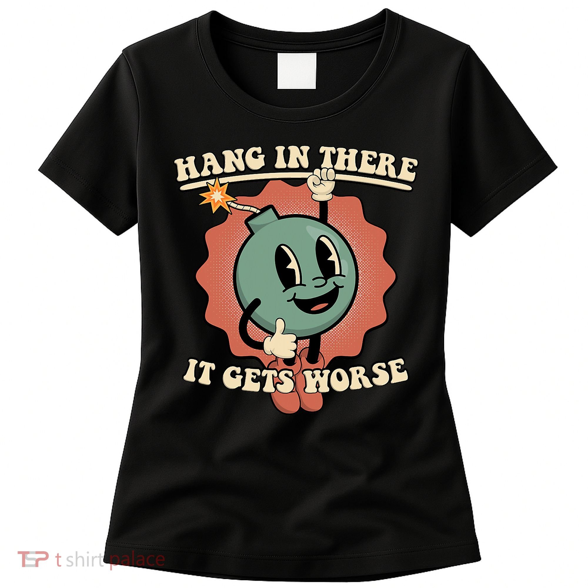 Hang In There It Gets Worse Existential Dread Cartoon Bomb Women's T-Shirt