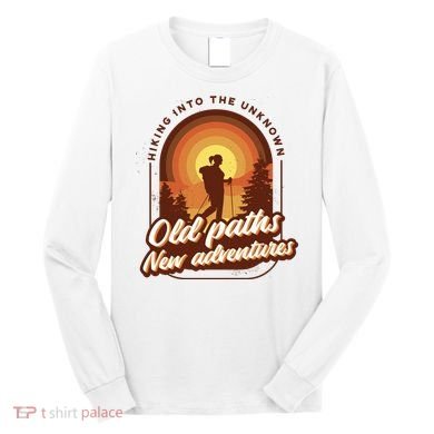 Hiking Into The Unknown Old Paths New Adventures Long Sleeve Shirt