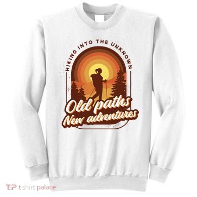 Hiking Into The Unknown Old Paths New Adventures Sweatshirt