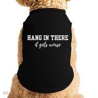 Hang In There It Gets Worse Doggie Tank thumb 0
