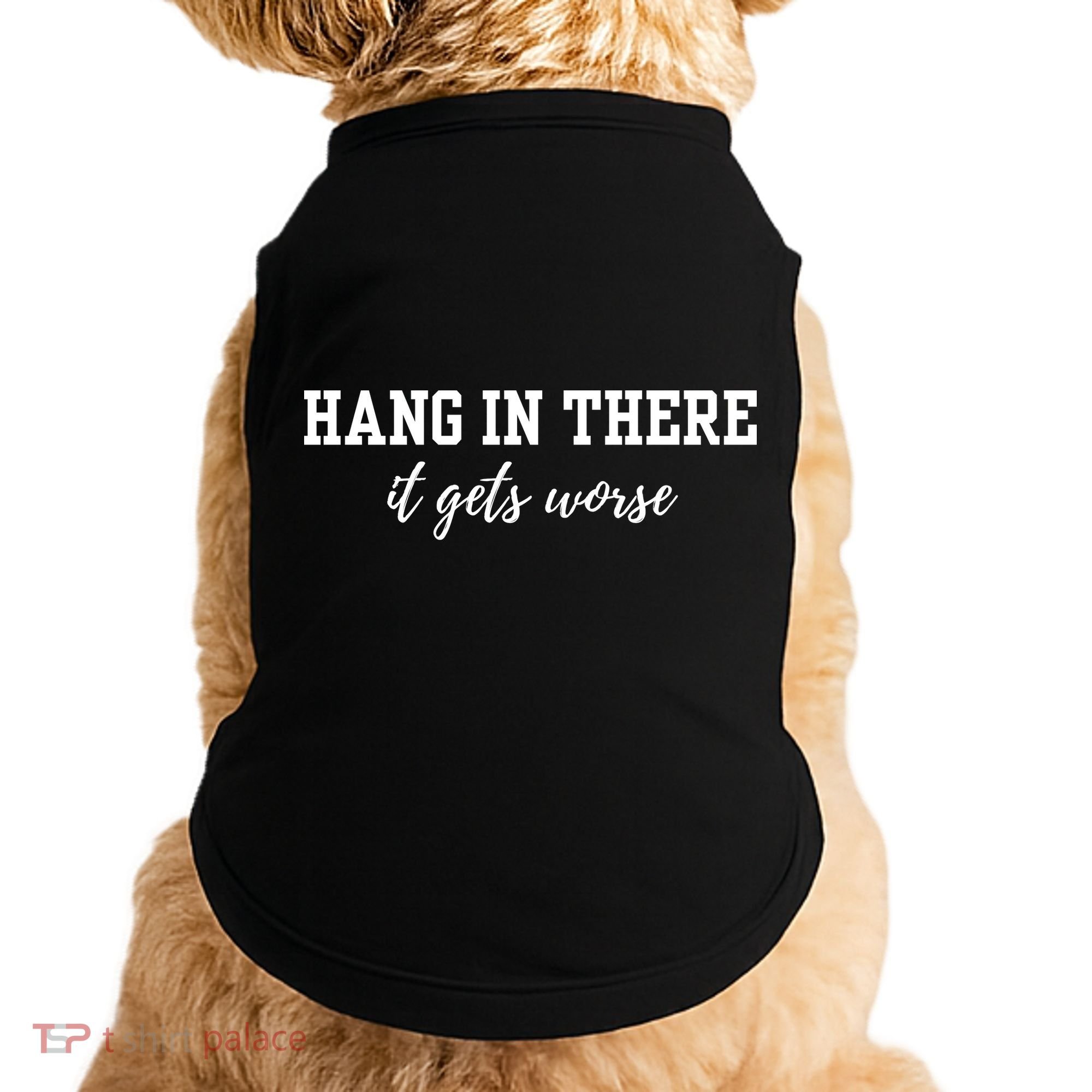 Hang In There It Gets Worse Doggie Tank