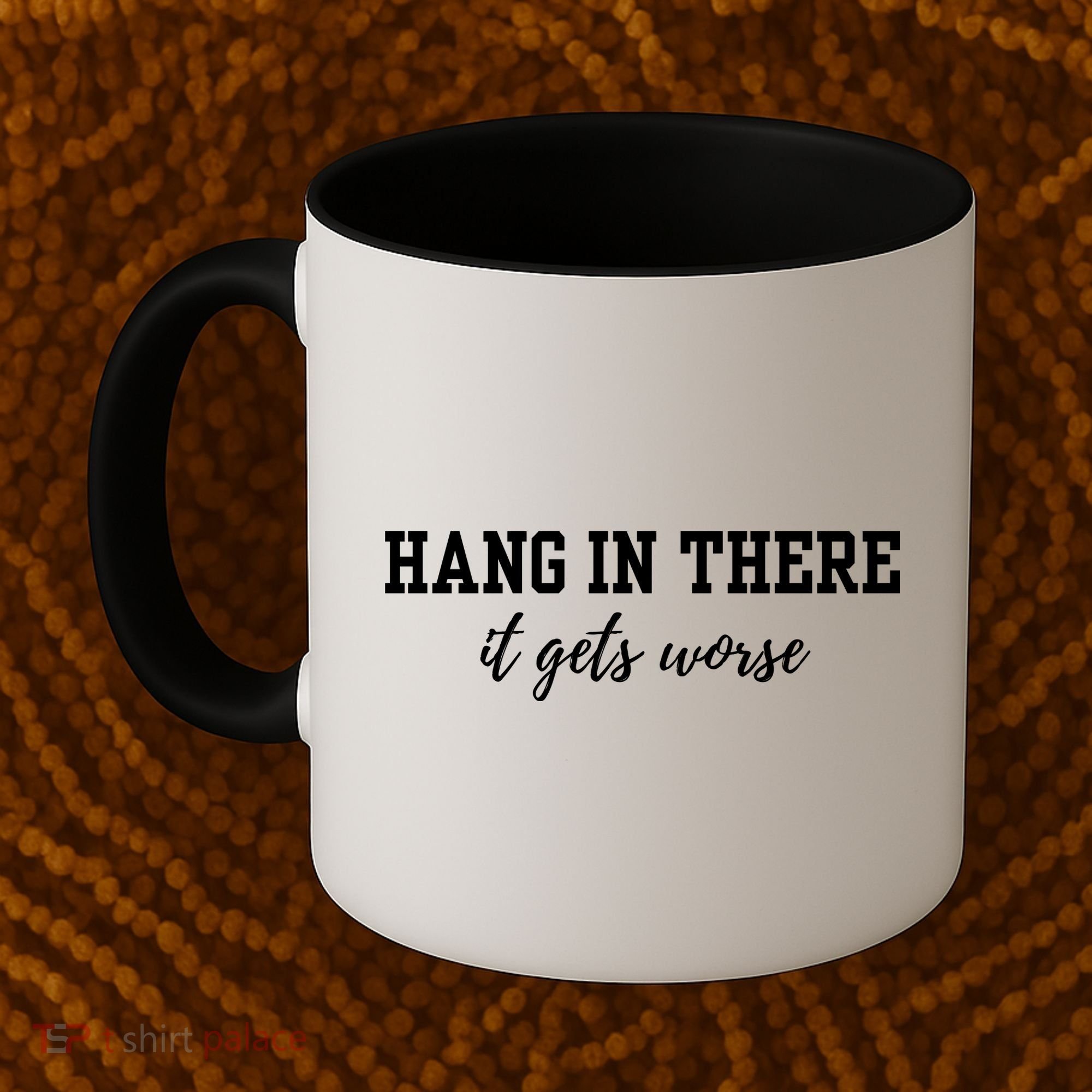 Hang In There It Gets Worse Coffee Mug