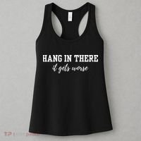Hang In There It Gets Worse Women's Tank Top thumb 3
