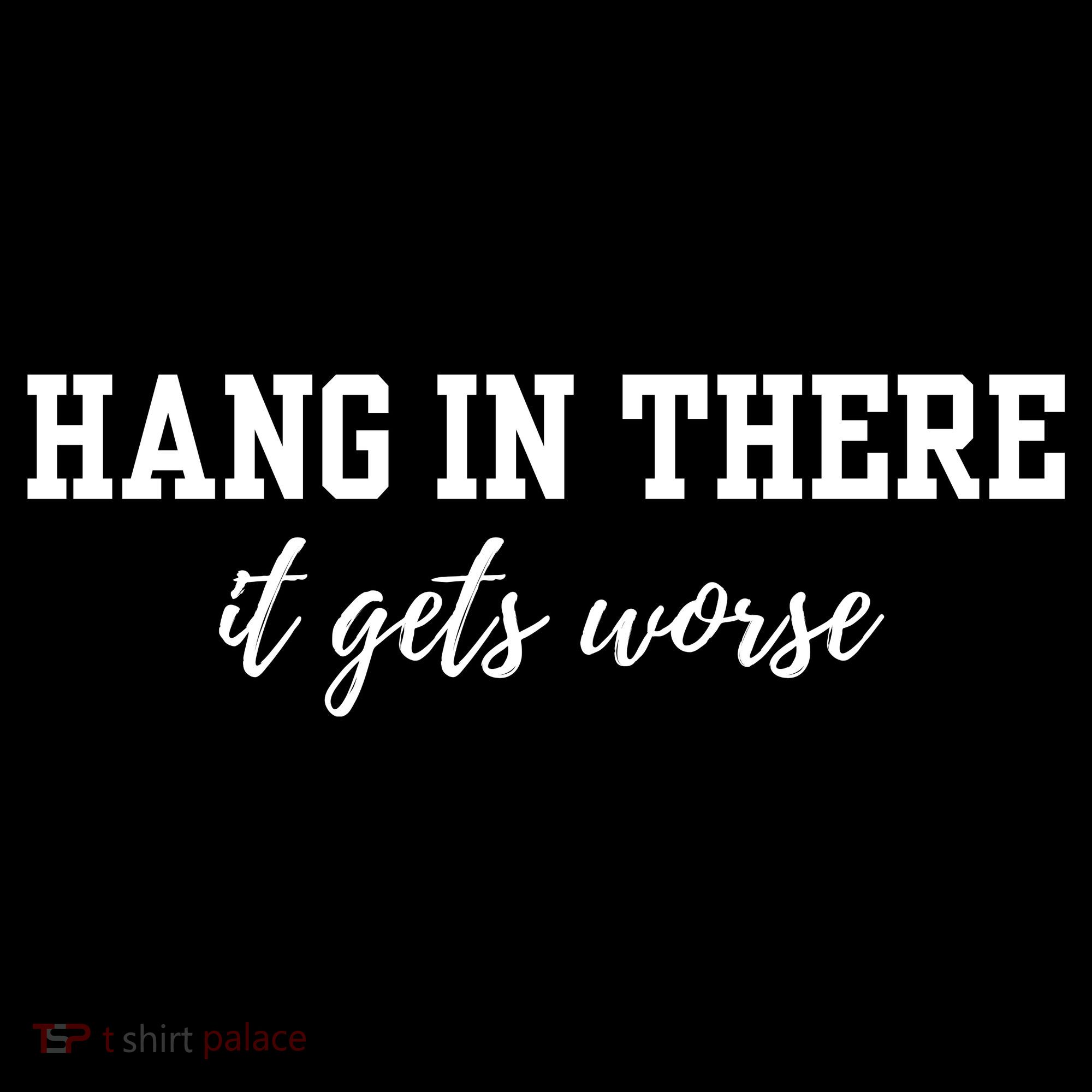 Hang In There It Gets Worse Toddler Hoodie