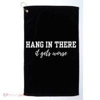 Hang In There It Gets Worse Golf Towel thumb 0