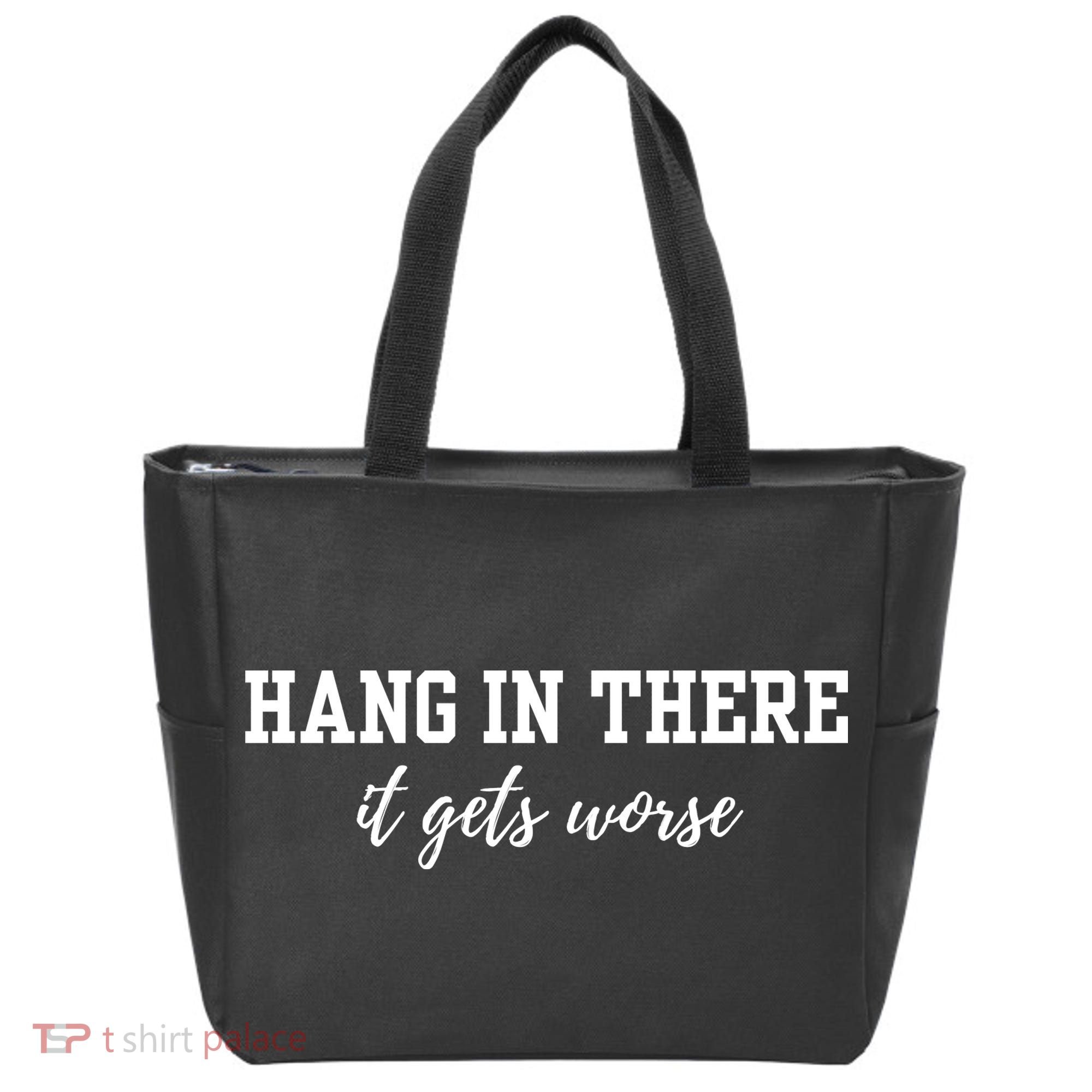 Hang In There It Gets Worse Tote Bag