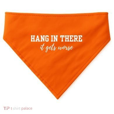 Hang In There It Gets Worse USA-Made Doggie Bandana