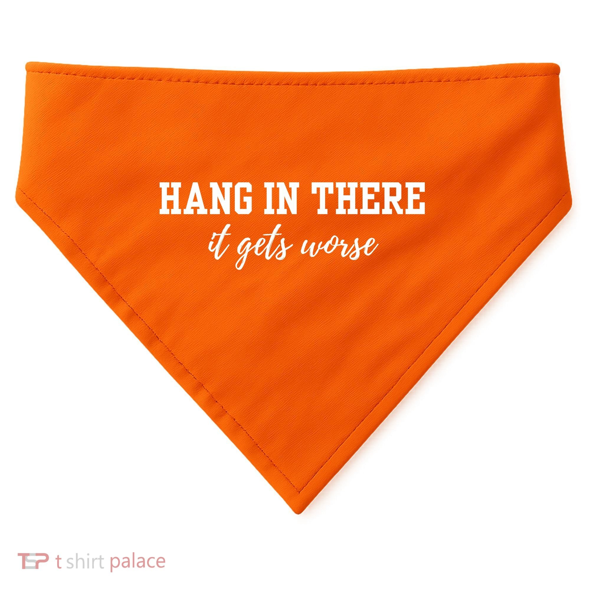 Hang In There It Gets Worse USA-Made Doggie Bandana
