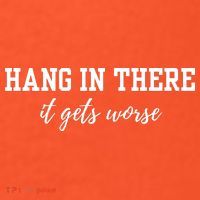 Hang In There It Gets Worse Long Sleeve Shirt thumb 2