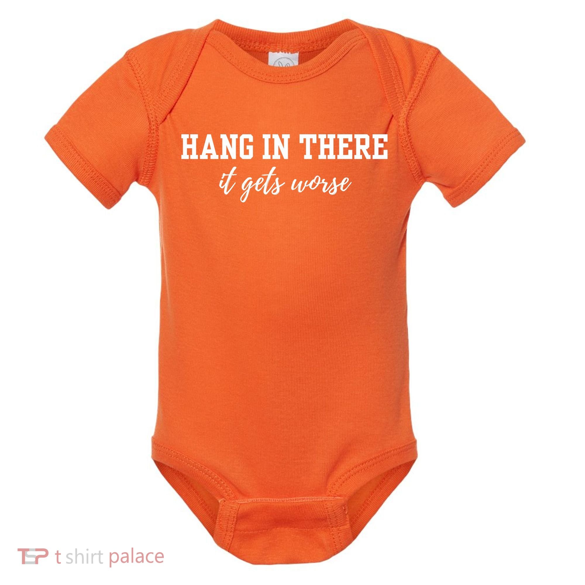 Hang In There It Gets Worse Baby Bodysuit