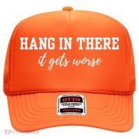 Hang In There It Gets Worse Hat thumb 0