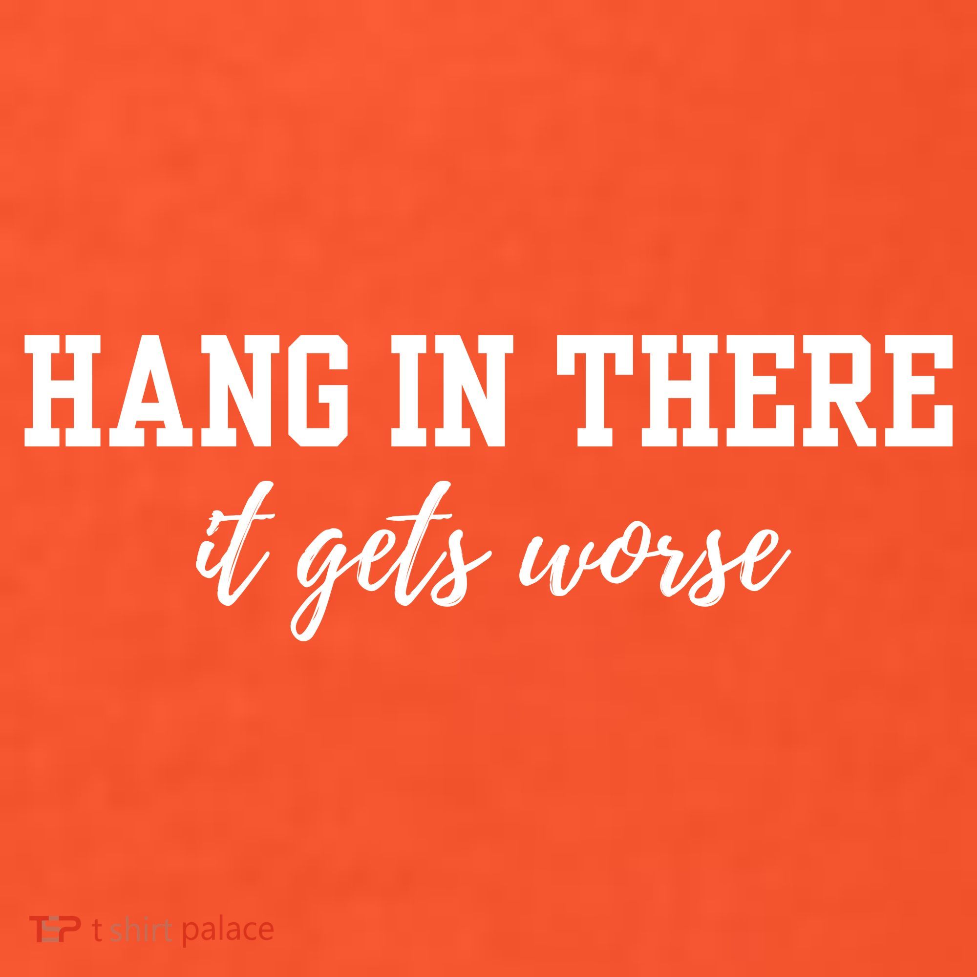 Hang In There It Gets Worse Toddler T-Shirt