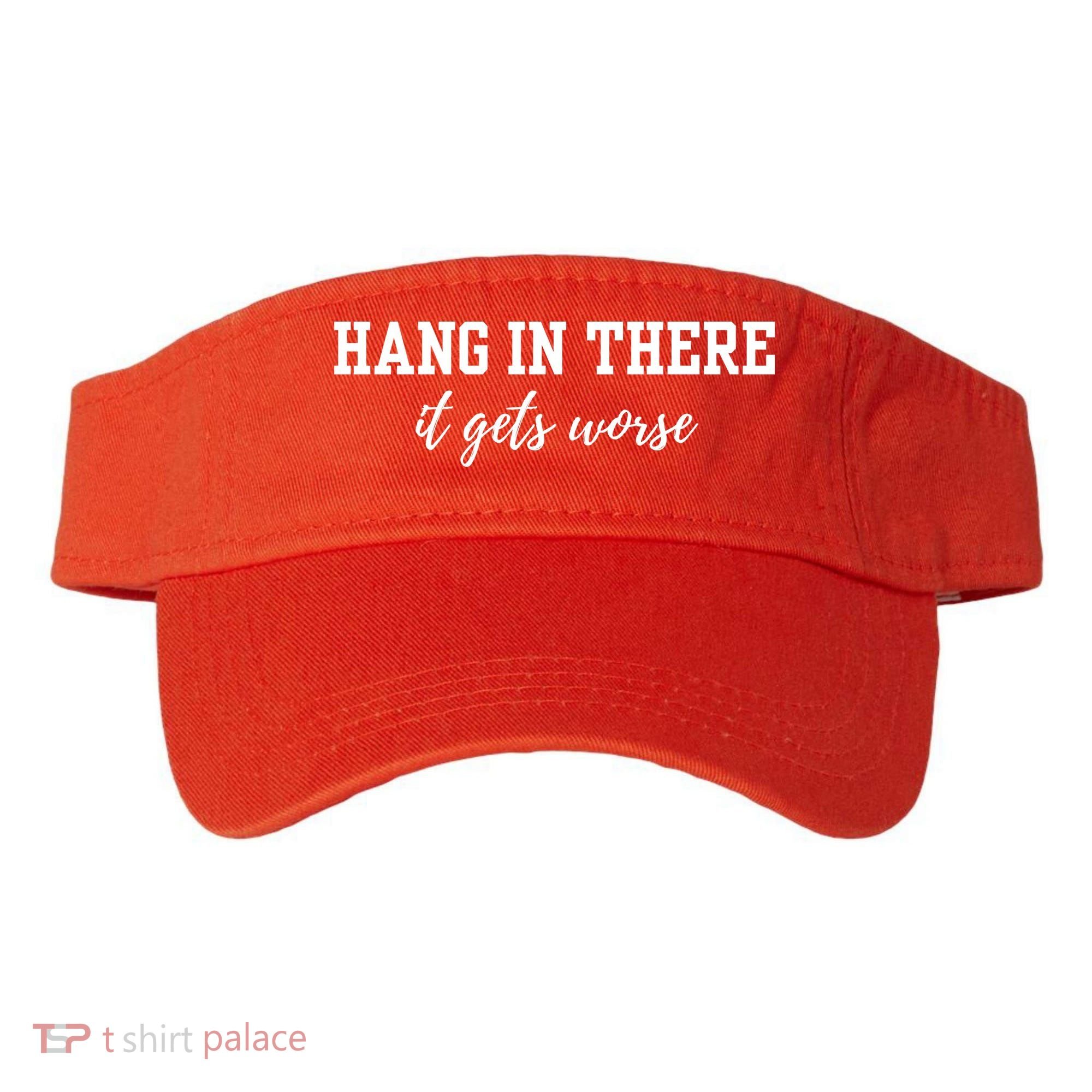 Hang In There It Gets Worse Visor