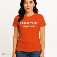 Hang In There It Gets Worse Women's T-Shirt thumb 4