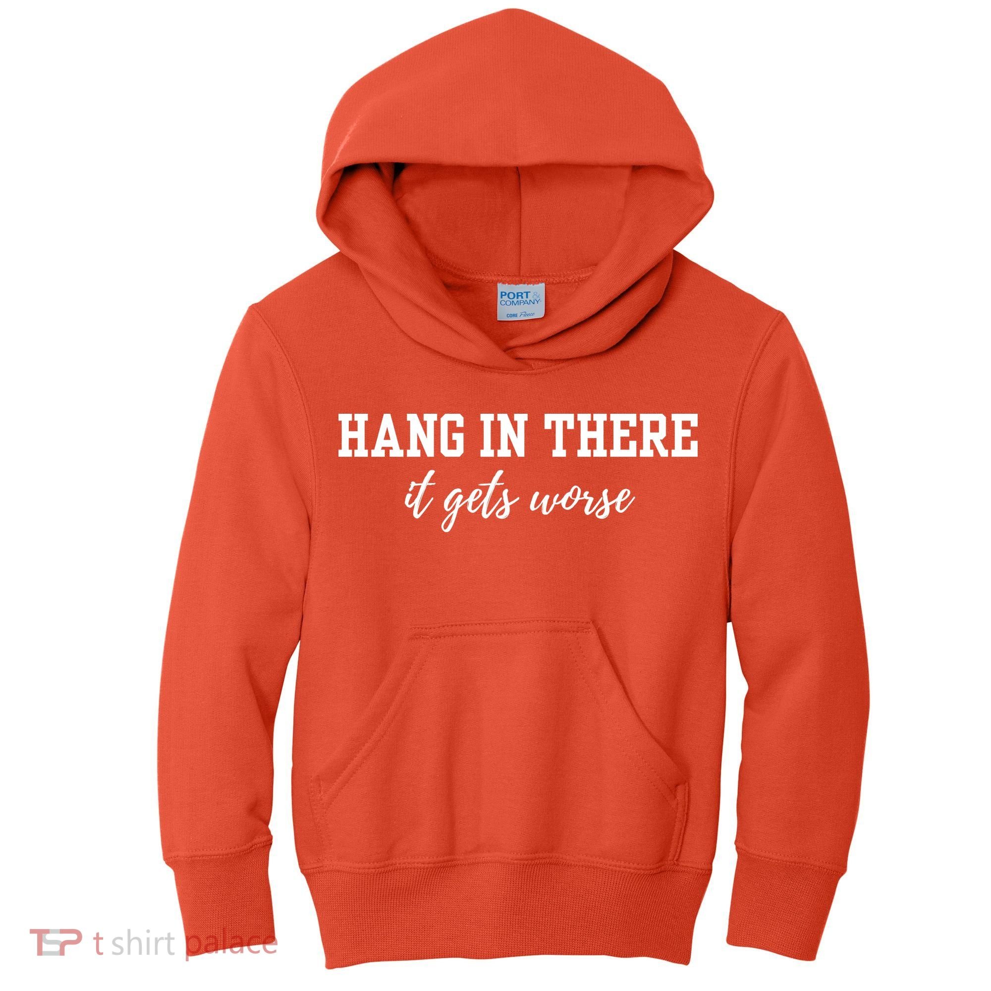 Hang In There It Gets Worse Kids Hoodie