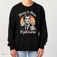 Hang In There It Gets Worse Women's Sweatshirt thumb 0