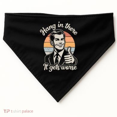 Hang In There It Gets Worse USA-Made Doggie Bandana