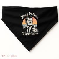 Hang In There It Gets Worse USA-Made Doggie Bandana thumb 0