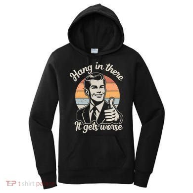 Hang In There It Gets Worse Women's Hoodie