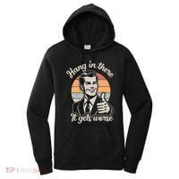 Hang In There It Gets Worse Women's Hoodie thumb 0