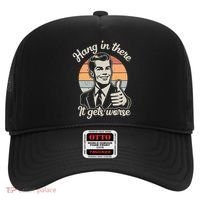 Hang In There It Gets Worse Hat thumb 0