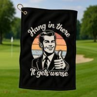 Hang In There It Gets Worse Golf Towel thumb 1