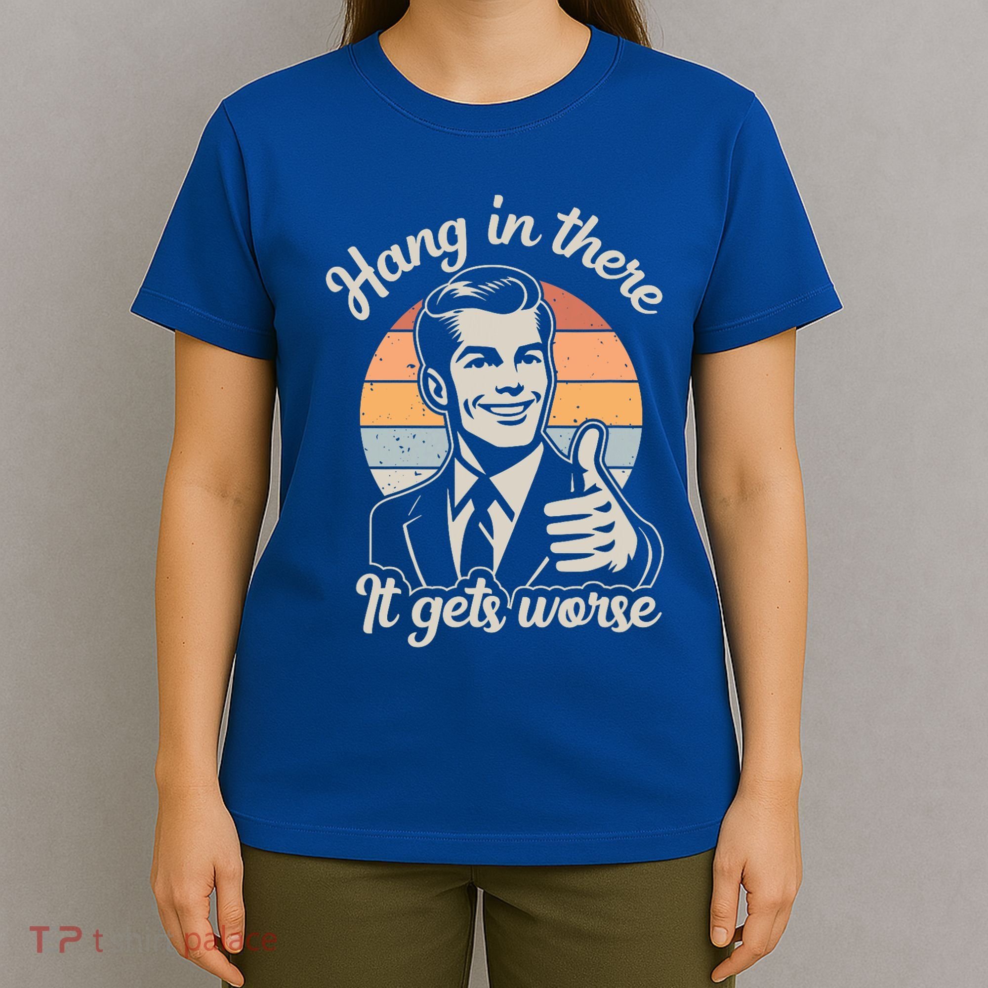 Hang In There It Gets Worse T-Shirt