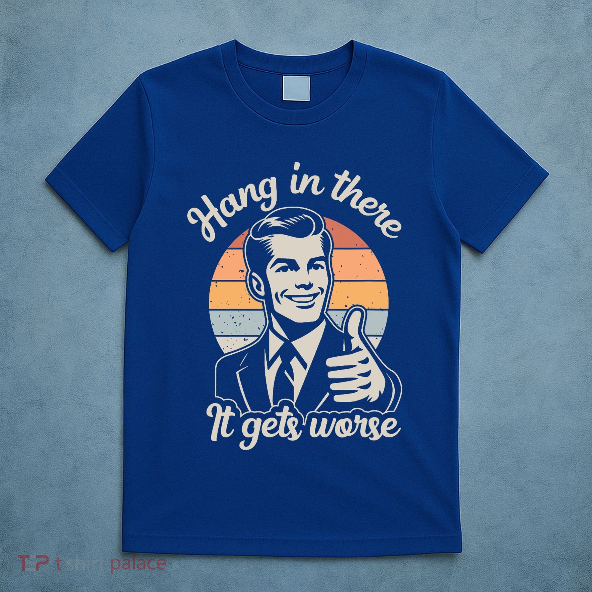 Hang In There It Gets Worse T-Shirt