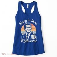 Hang In There It Gets Worse Women's Tank Top thumb 0