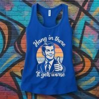 Hang In There It Gets Worse Women's Tank Top thumb 3