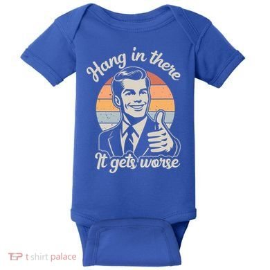 Hang In There It Gets Worse Baby Bodysuit
