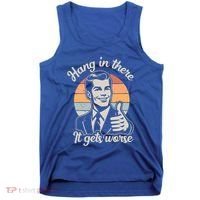 Hang In There It Gets Worse Tank Top thumb 0