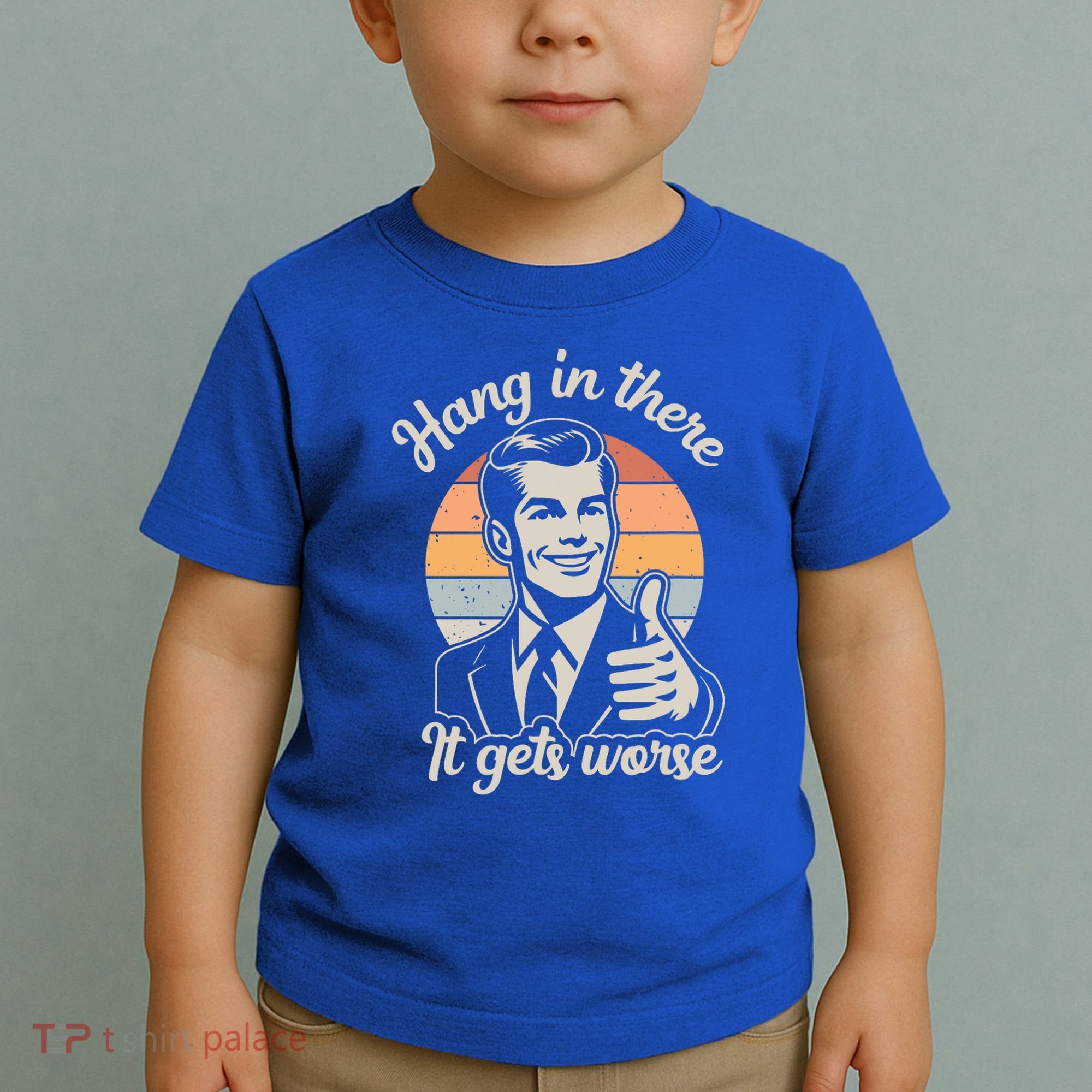 Hang In There It Gets Worse Toddler T-Shirt