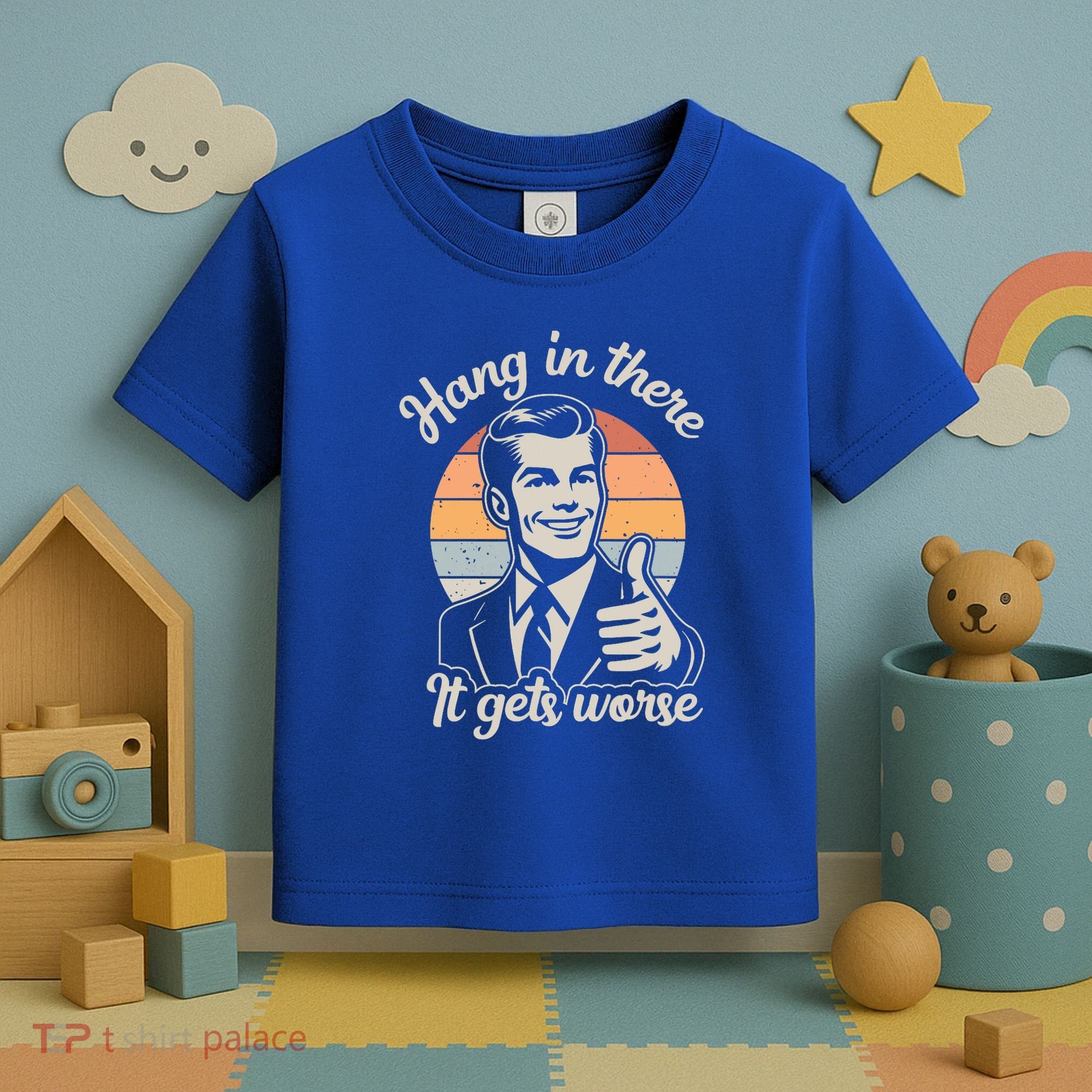 Hang In There It Gets Worse Toddler T-Shirt