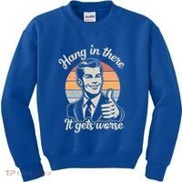 Hang In There It Gets Worse Kids Sweatshirt thumb 0