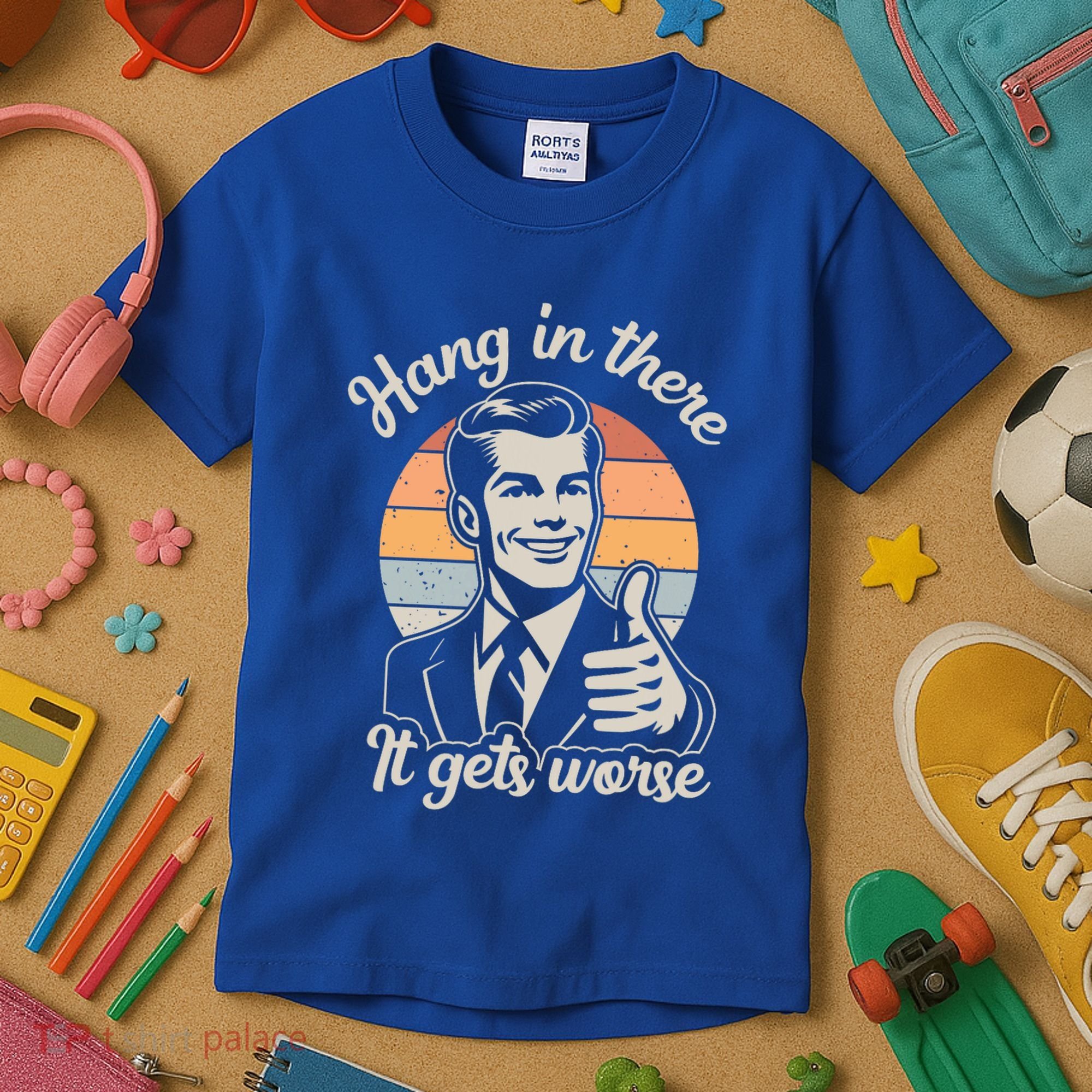 Hang In There It Gets Worse Kids T-Shirt