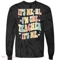 Hi Im The Teacher Its Me Funny Teacher Gift Tie-Dye Long Sleeve Shirt thumb 0