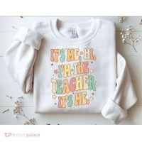 Hi Im The Teacher Its Me Funny Teacher Gift Sweatshirt thumb 2