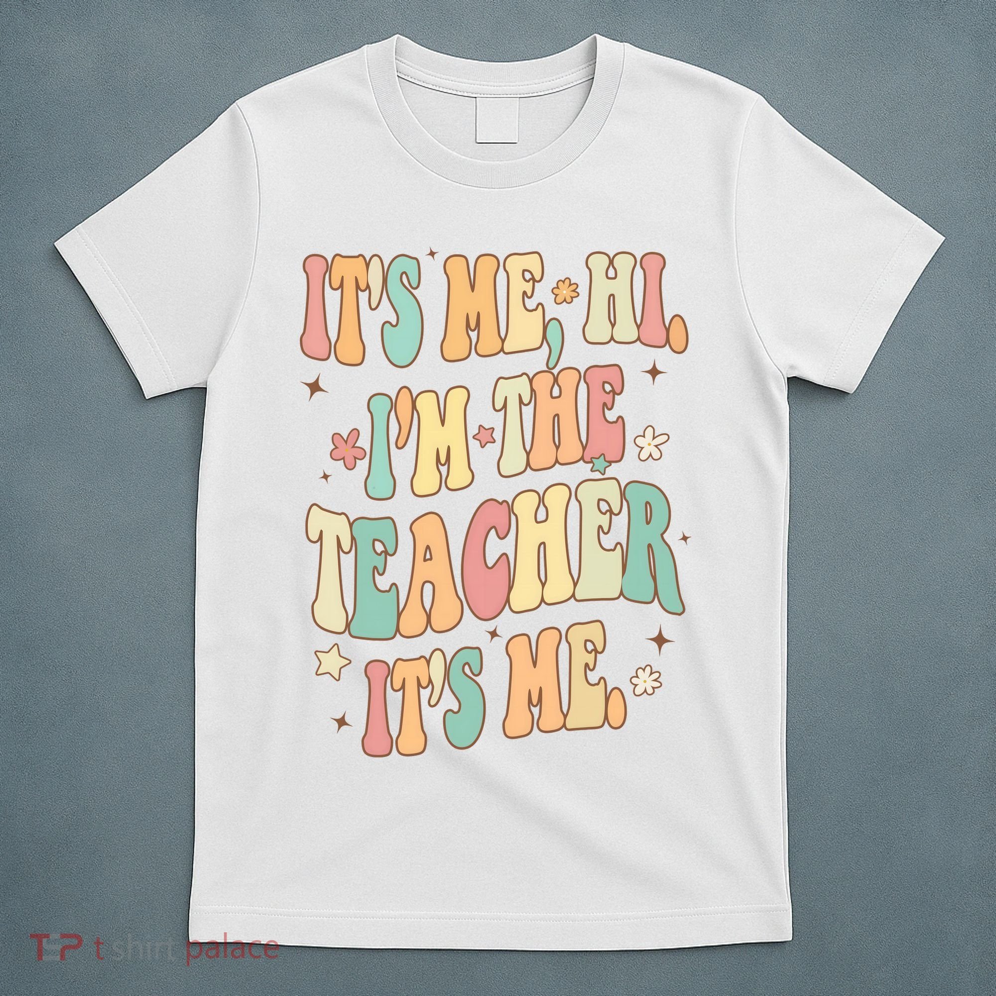 Hi Im The Teacher Its Me Funny Teacher Gift T-Shirt