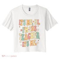 Hi Im The Teacher Its Me Funny Teacher Gift Women's Crop Top Tee thumb 0