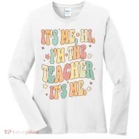 Hi Im The Teacher Its Me Funny Teacher Gift Women's Long Sleeve Shirt thumb 0