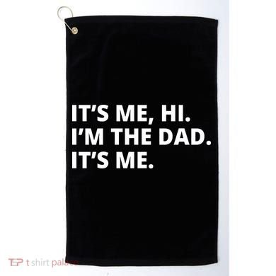 Hi I'm The Dad It's Me Funny Gift Golf Towel