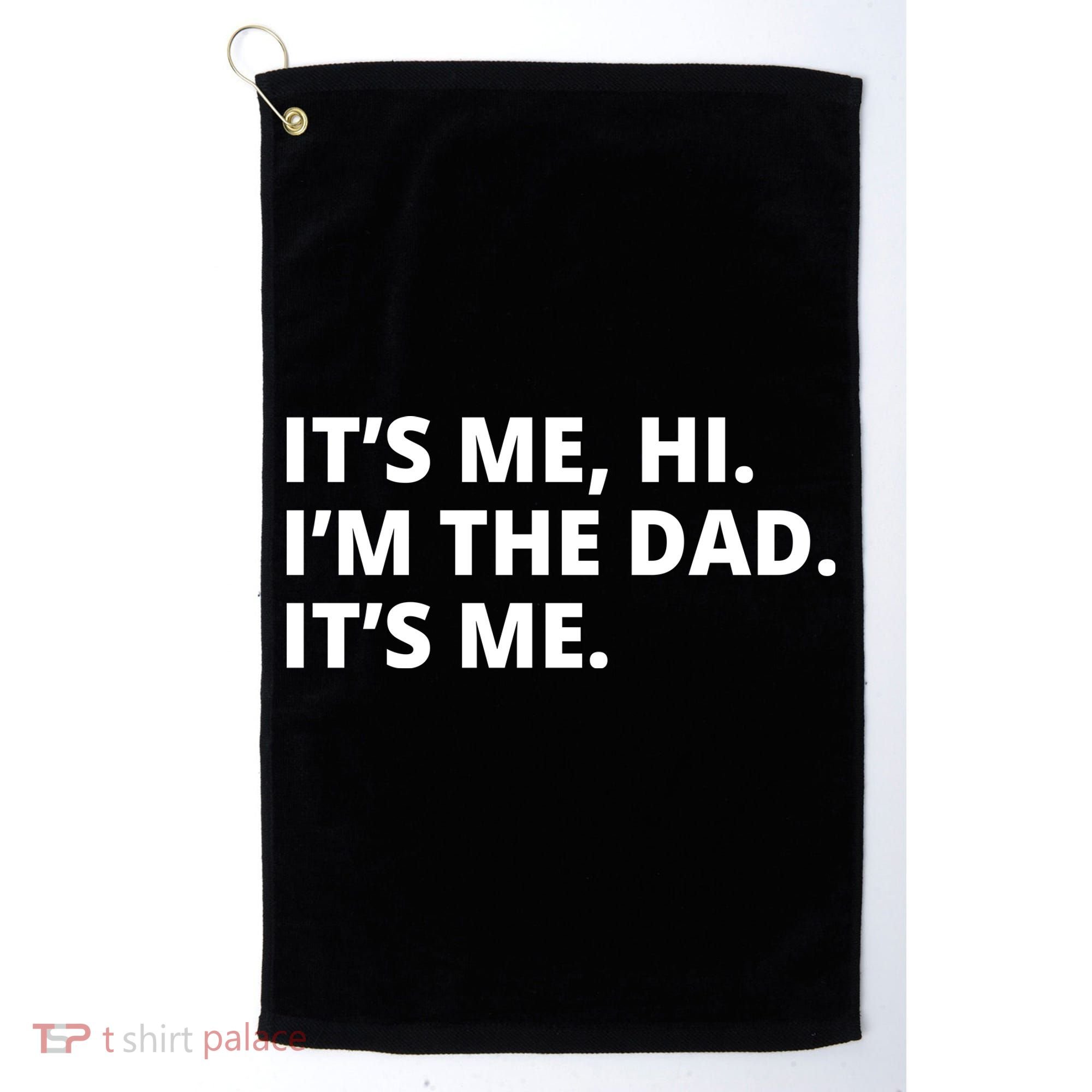 Hi I'm The Dad It's Me Funny Gift Golf Towel